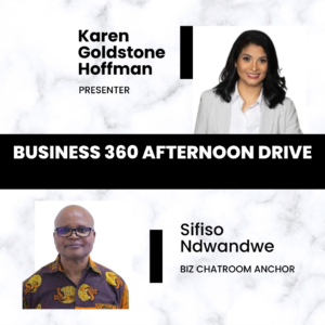 BUSINESS 360 with Karen Goldstone-Hoffman and Sifiso Ndwandwe
